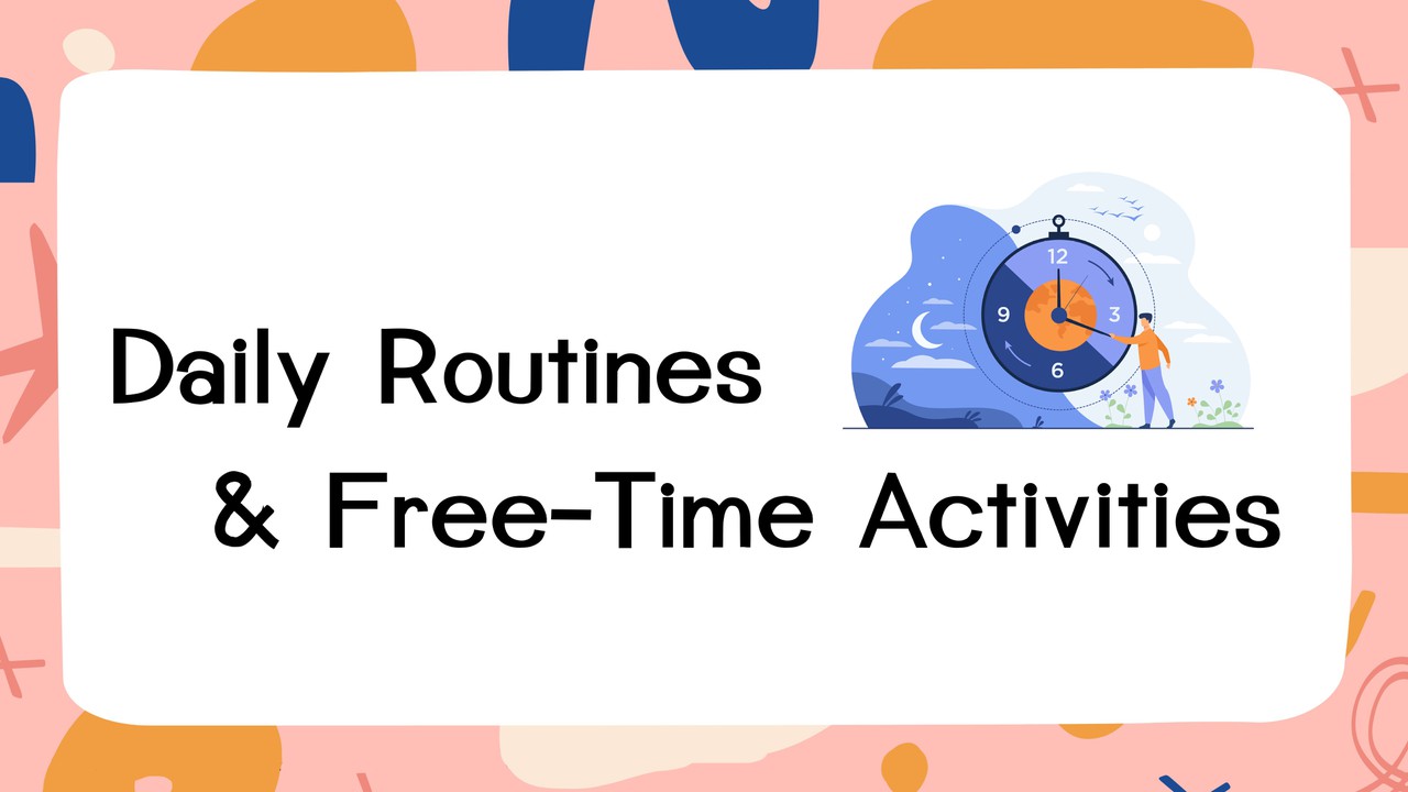 ภาษาอังกฤษ : Daily Routines & Free-Time Activities