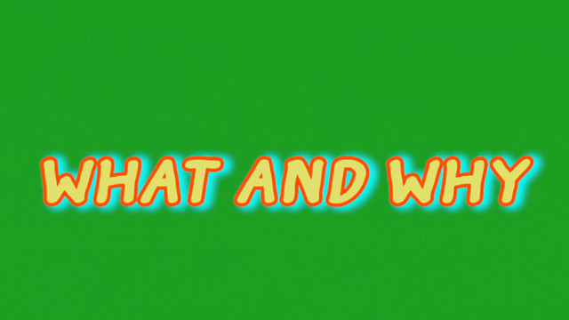 What and Why